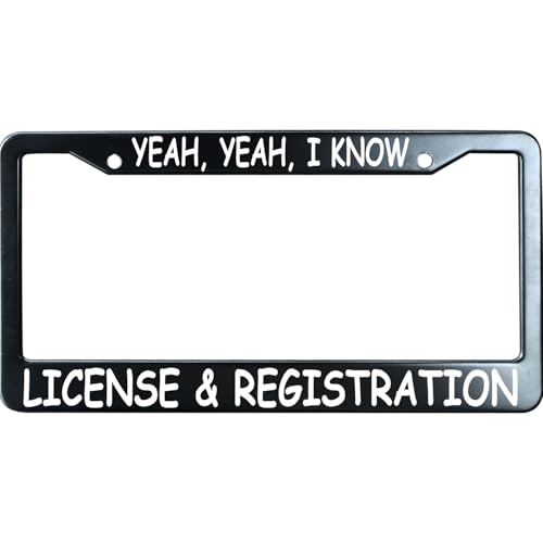 Yeah Yeah I Know License & Registration Funny License Plate Frame for Men/Women, Stainless Steel Auto Car Plate Cover UV Printed, Personalized Humor Gift - color: Yeah Yeah I Know License & Registration