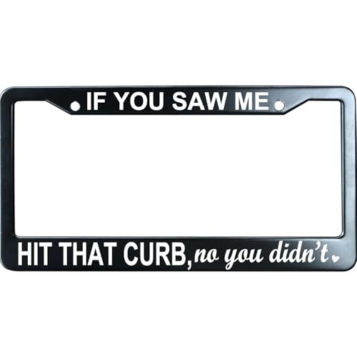 If You Saw Me Hit That Curb No You Didn't Funny License Plate Frame for Men/Women, Stainless Steel Auto Car Plate Cover UV Printed, Personalized Humor Gift - color: If You Saw Me Hit That Curb No You Didn't