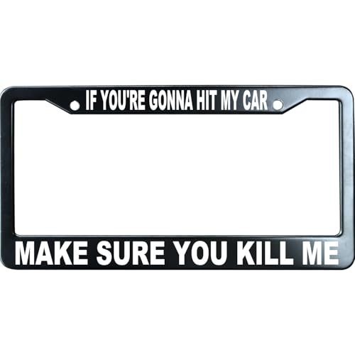 If You're Gonna Hit My Car Make Sure You Kill Me Funny License Plate Frame for Men/Women, Stainless Steel Auto Car Plate Cover UV Printed, Personalized Humor Gift - color: If You're Gonna Hit My Car Make Sure You Kill Me