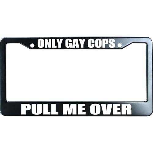 Only Gay Cops Pull Me Over Funny License Plate Frame for Men/Women, Stainless Steel Auto Car Plate Cover UV Printed, Personalized Humor Gift - color: Only Gay Cops Pull Me Over