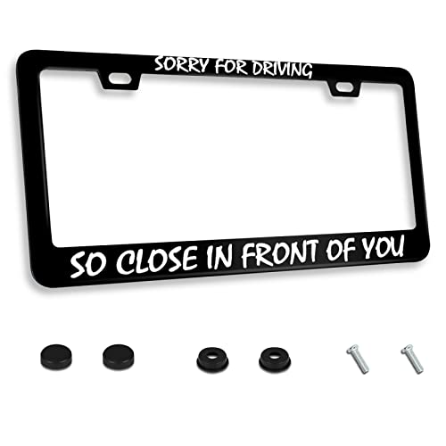 Personalized License Plate Frame Stainless Steel Sorry for Driving So Close in Front of You Car License Plate Accessory Decorative 2 Holes and Screws Fits US Standard License Plates 12.2 x 6.3 - color: Sorry For Drivin So Close In Front OF You, size: One
