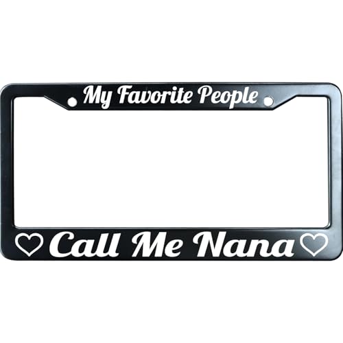 My Favorite People Call Me Nana Funny License Plate Frame for Men/Women, Stainless Steel Auto Car Plate Cover UV Printed, Personalized Humor Gift - color: My Favorite People Call Me Nana