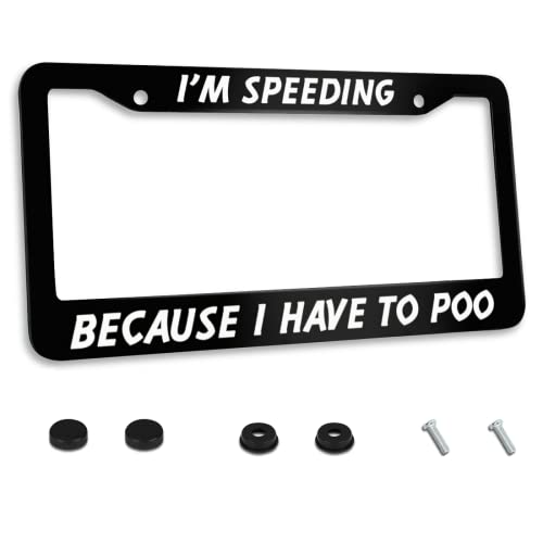 Personalized License Plate Frame I 'm Speeding Because I Have to Poo Stainless Steel License Plate Holder Accessory Decorative 2 Holes and Screws Fits US Standard License Plates Size: 12.2 x 6.3 in - color: I 'm speeding because I have to poo
