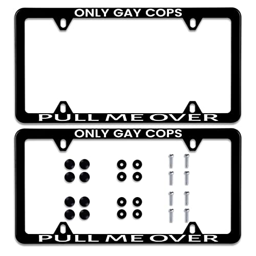 2 Pack Funny License Plate Frame Only Gay Cops Pull Me Over Humorous Text License Plate Holder Stainless Steel Auto Parts Decor with Screws 12.3" x 6.3" for Men Women - color: Only Gay Cops Pull Me Over, size: 2 Pack