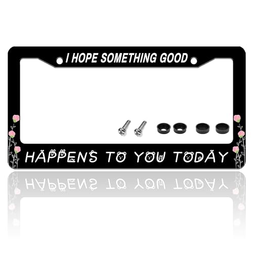 I Hope Something Good Happens to You Today License Plate Frame Funny License Plate Holder for Front or Rear Car Tags Durable Stainless Steel Car Decoration with Screws 6.3 X 12.2 Inch for Men Women - color: I Hope Something Good Happens To You Today