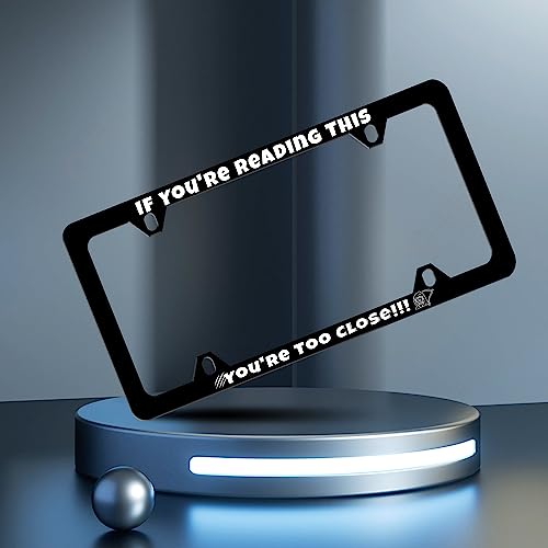 If You're Reading This You're Too Close License Plate Frame Funny License Plate Frames Personalise Stainless Steel Design Compatible with Standard for USA and Canada 6 X 12 with Screws - color: If You'Re Reading This You'Re Too Close