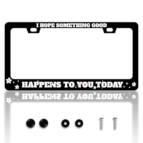 I Hope Something Good Happens To You Today License Plate Frame Funny License Plate Holder Personalise Stainless Steel Funny Design Compatible With Standard License Plate Frames For Usa Canada 6 X 12In - color: I Hope Something Good Happens To You Today