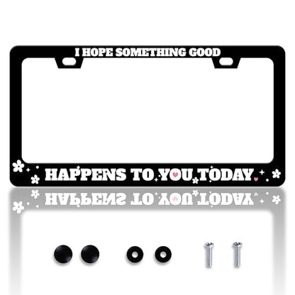 I Hope Something Good Happens To You Today License Plate Frame Funny License Plate Holder Personalise Stainless Steel Funny Design Compatible With Standard License Plate Frames For Usa Canada 6 X 12In - color: I Hope Something Good Happens To You Today