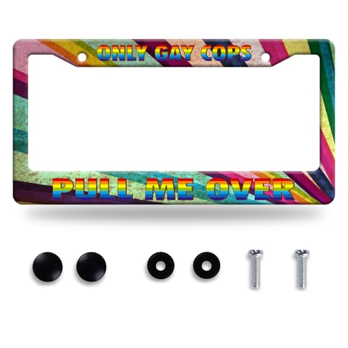 Funny License Plate Frame Only Gay Cops Pull Me Over License Plate Frames Personalise Auto Accessory Stainless Steel Colorful License Plate Decoration for Women Men 12 x 6 Inch - color: Funny Only Gay Cops Pull Me Over