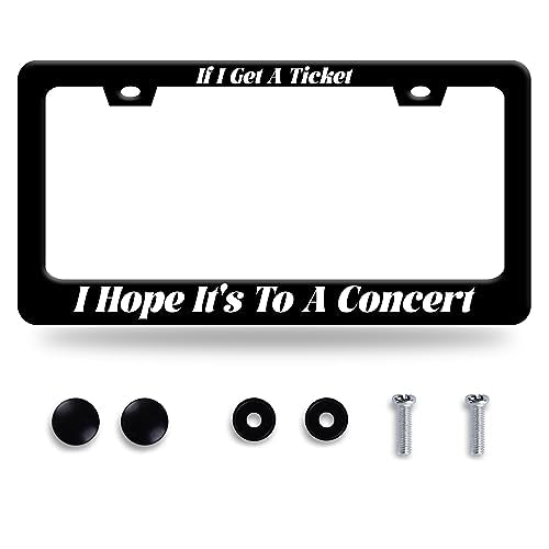 If I Get A Ticket I Hope It's to A Concert License Plate Frame Funny Text License Plate Colorful Stainless Steel Auto Parts Beautiful License Plate Decoration Screws Size 12.3" x 6.3" - color: If I Get A Ticket I Hope It's To A Concert